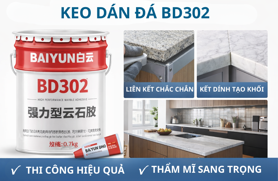 Keo dán đá BD302 cho mặt bàn đá & tủ bếp – Liên kết bền chắc, thẩm mỹ lâu dài