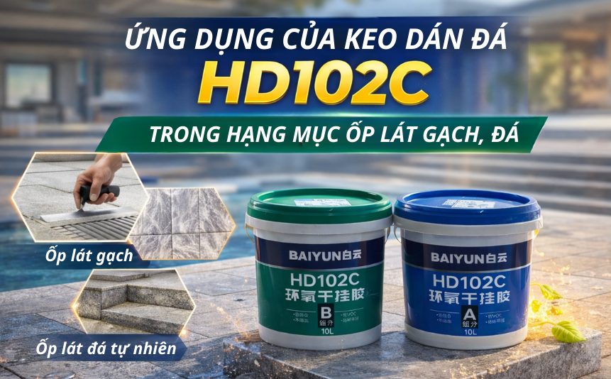 Keo Dán Đá Baiyun HD102C – Giải Pháp Epoxy Hiệu Quả Cho Thi Công Ốp Lát Gạch Và Đá