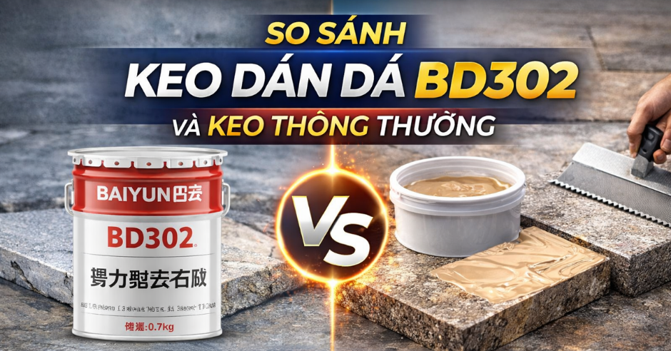 Keo dán đá Baiyun BD302 có gì vượt trội so với keo dán đá thông thường?