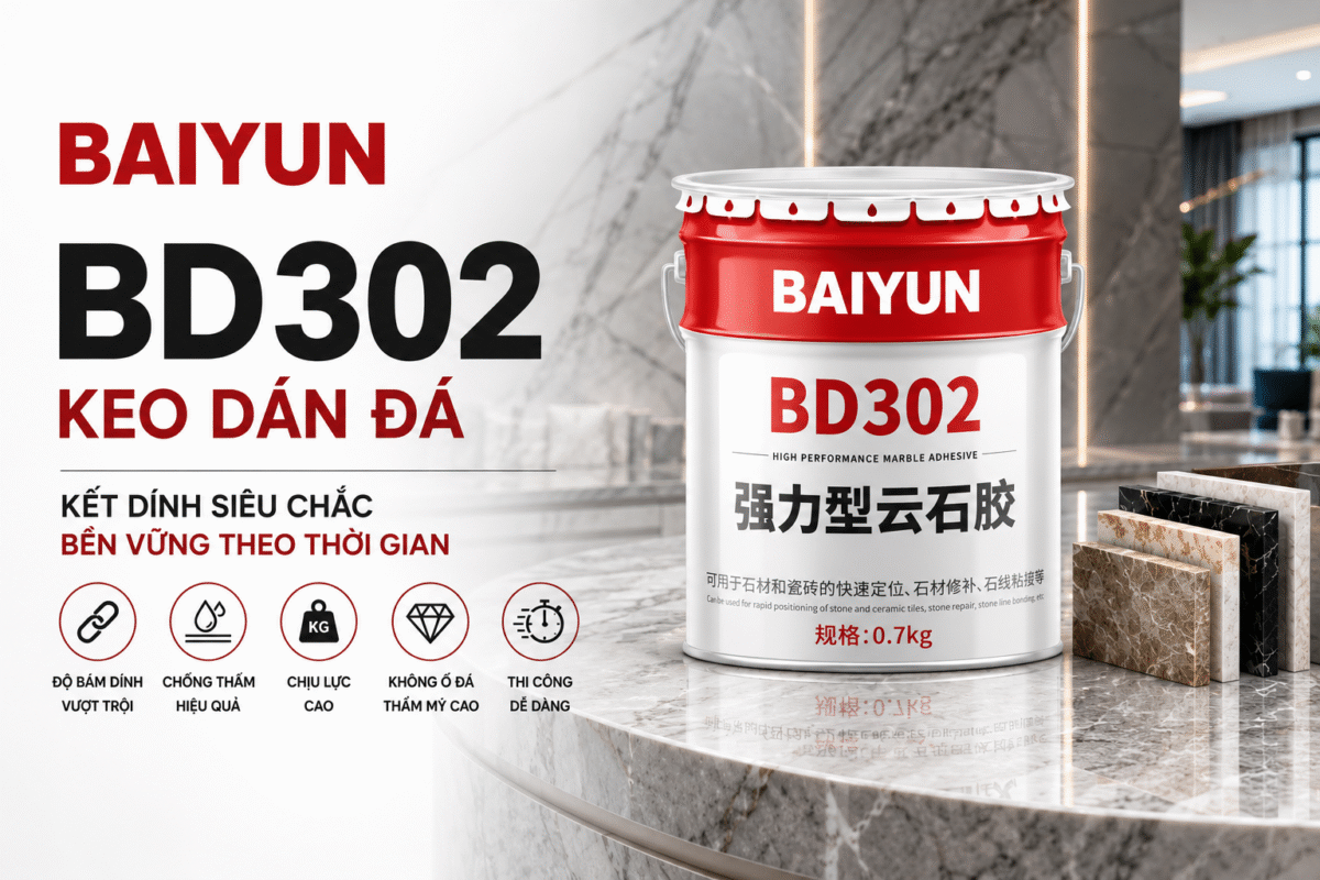 Keo Dán Đá BD302 Baiyun – Giải Pháp Thi Công Đá Chuyên Nghiệp Cho Mọi Công Trình