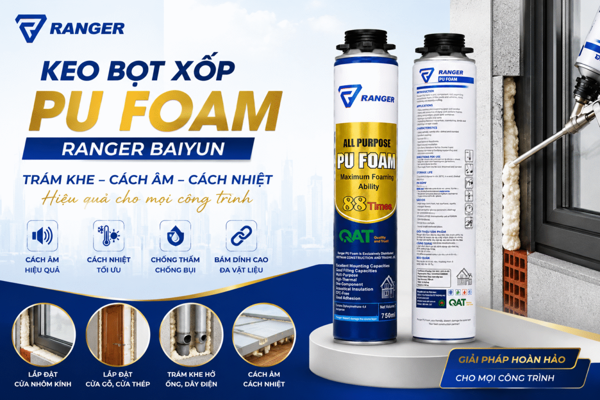 Keo Bọt Xốp PU Foam Ranger Baiyun – Giải Pháp Trám Khe, Cách Âm, Cách Nhiệt Hiệu Quả